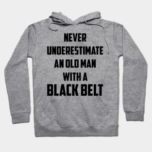 Never Underestimate An Old Man With A Black Belt Hoodie